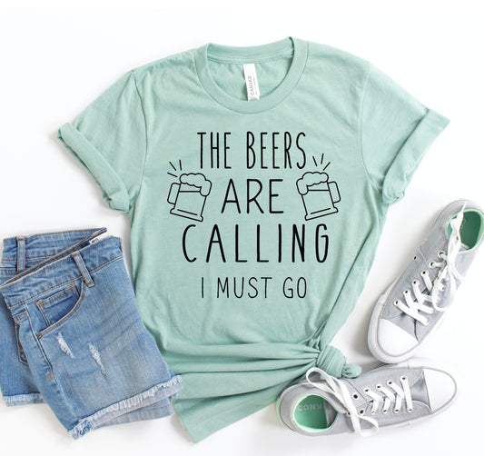 The Beers Are Calling I Must Go T-shirt