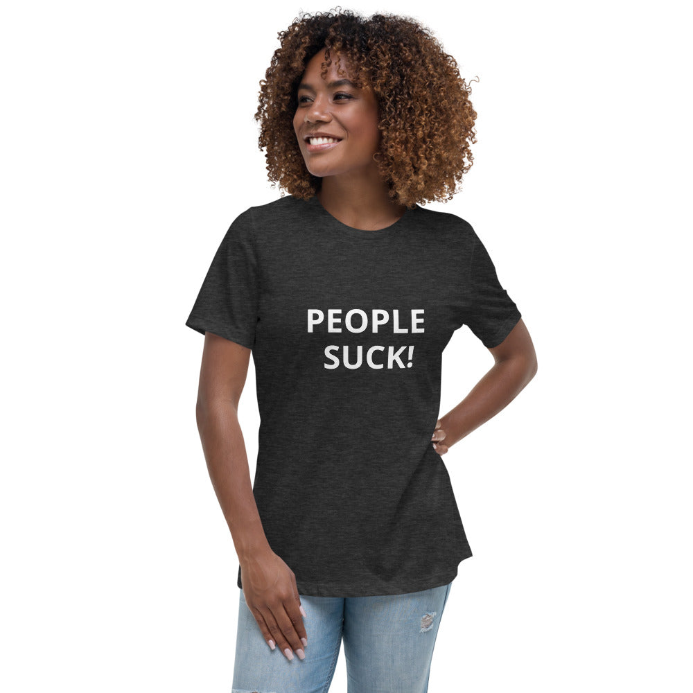 Women's Relaxed T-Shirt - PEOPLE SUCK!